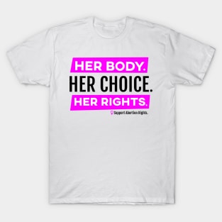 Her Body Her Choice Her Rights Pro Abortion Shirt T-Shirt